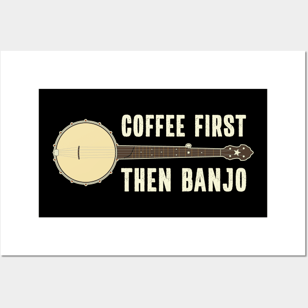 Coffee First Then Banjo Wall Art by Huhnerdieb Apparel